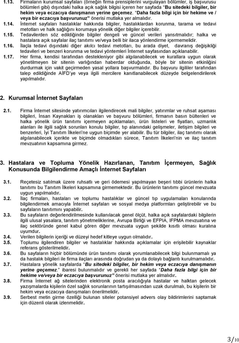 İnternet sayfaları hastalıklar hakkında bilgiler, hastalıklardan korunma, tarama ve tedavi metotları ve halk sağlığını korumaya yönelik diğer bilgiler içerebilir. 1.15.