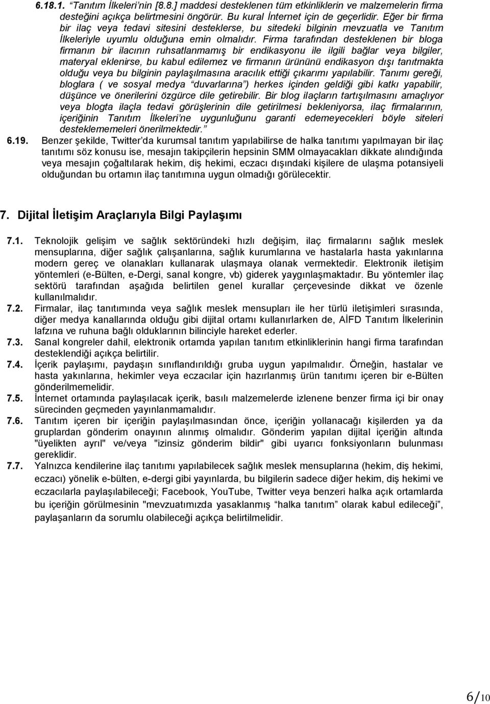 Firma tarafından desteklenen bir bloga firmanın bir ilacının ruhsatlanmamış bir endikasyonu ile ilgili bağlar veya bilgiler, materyal eklenirse, bu kabul edilemez ve firmanın ürününü endikasyon dışı