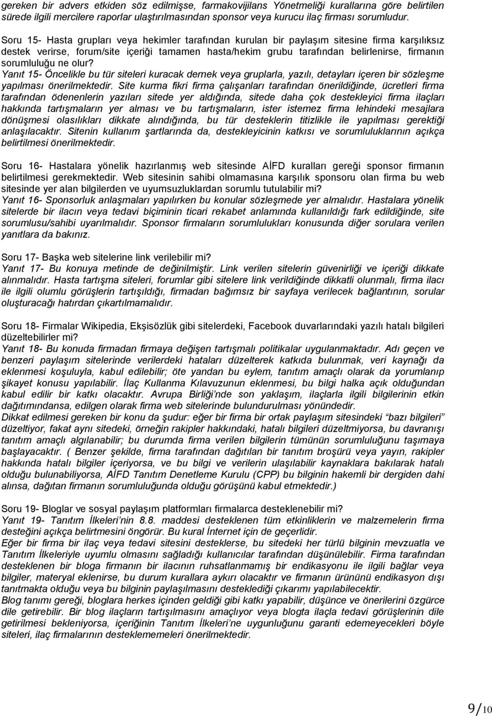 sorumluluğu ne olur? Yanıt 15- Öncelikle bu tür siteleri kuracak dernek veya gruplarla, yazılı, detayları içeren bir sözleşme yapılması önerilmektedir.