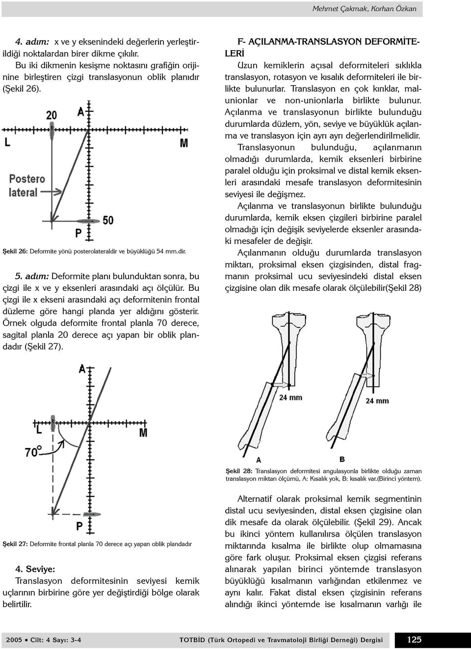 mm.dir. 5. adým: Deformite planý bulunduktan sonra, bu çizgi ile x ve y eksenleri arasýndaki açý ölçülür.