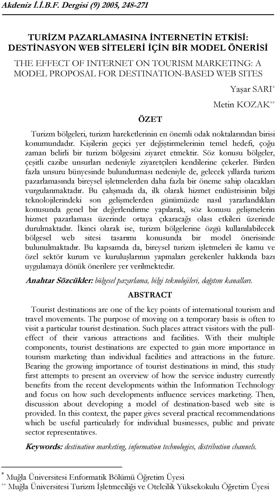 WEB SITES Yaşar SARI * ÖZET Metin KOZAK ** Turizm bölgeleri, turizm hareketlerinin en önemli odak noktalarından birisi konumundadır.