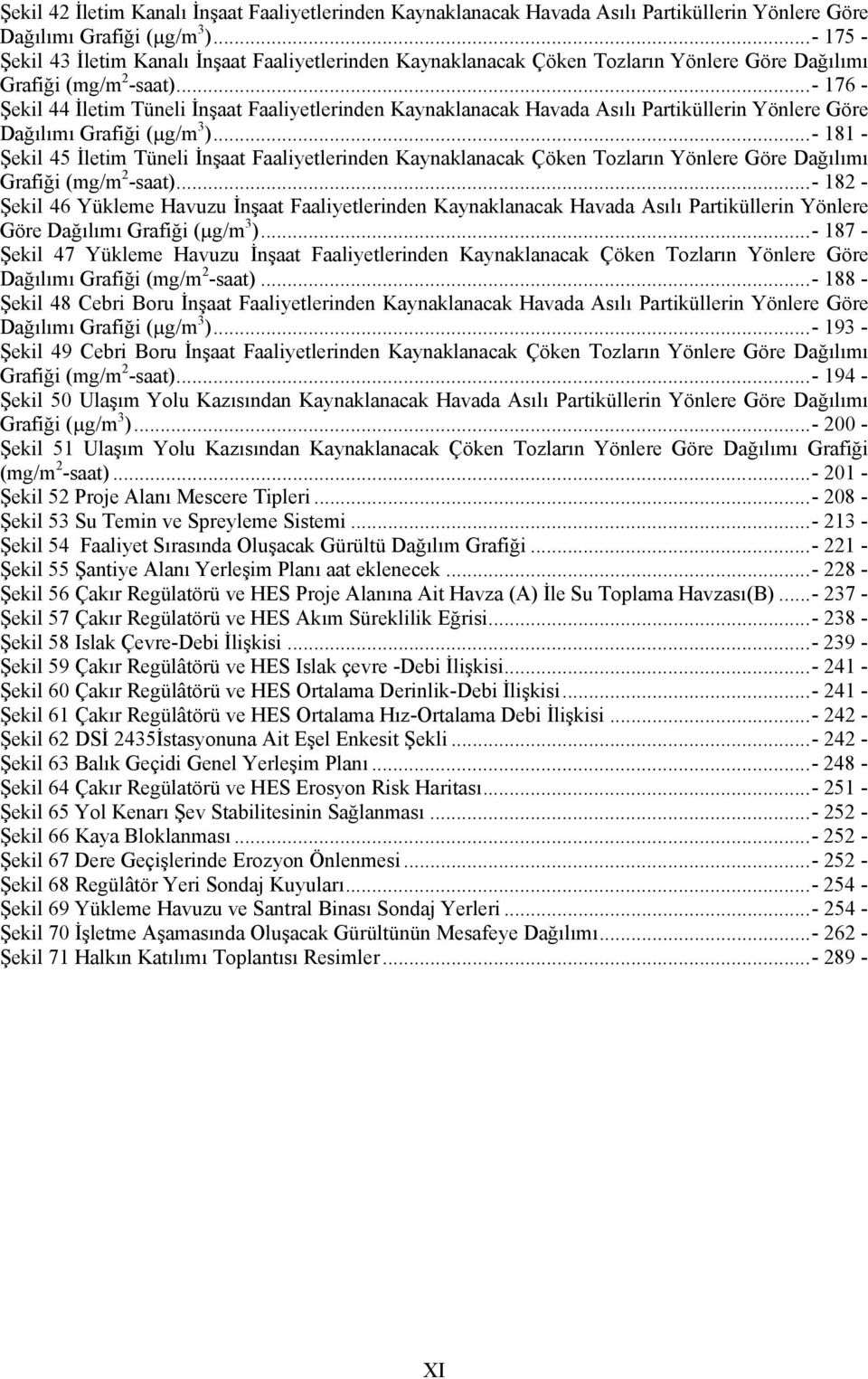 .. - 176 - Şekil 44 İletim Tüneli İnşaat Faaliyetlerinden Kaynaklanacak Havada Asılı Partiküllerin Yönlere Göre Dağılımı Grafiği (µg/m 3 ).