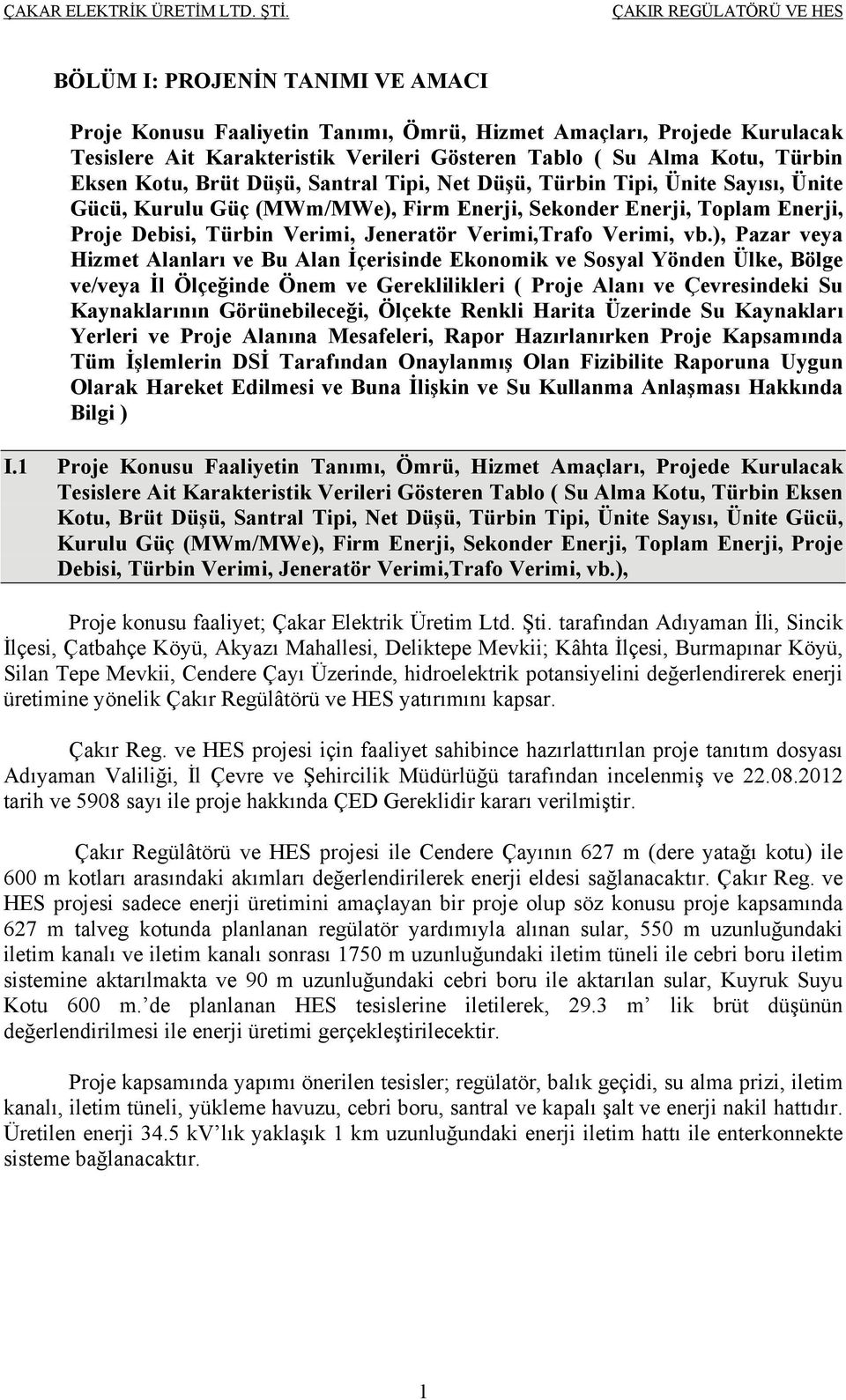 ), Pazar veya Hizmet Alanları ve Bu Alan İçerisinde Ekonomik ve Sosyal Yönden Ülke, Bölge ve/veya İl Ölçeğinde Önem ve Gereklilikleri ( Proje Alanı ve Çevresindeki Su Kaynaklarının Görünebileceği,