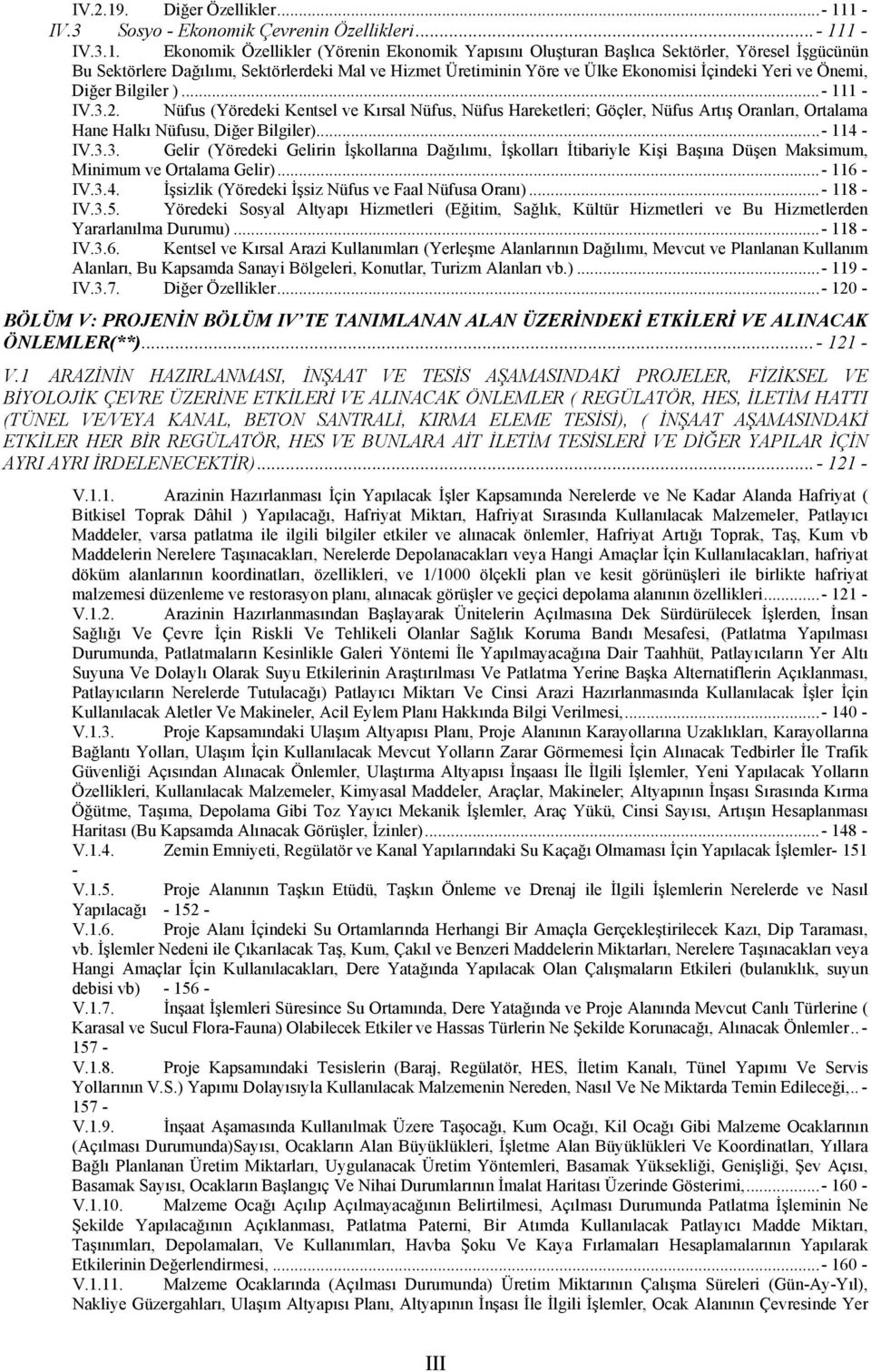 1 - IV.3 Sosyo - Ekonomik Çevrenin Özellikleri...- 111 - IV.3.1. Ekonomik Özellikler (Yörenin Ekonomik Yapısını Oluşturan Başlıca Sektörler, Yöresel İşgücünün Bu Sektörlere Dağılımı, Sektörlerdeki