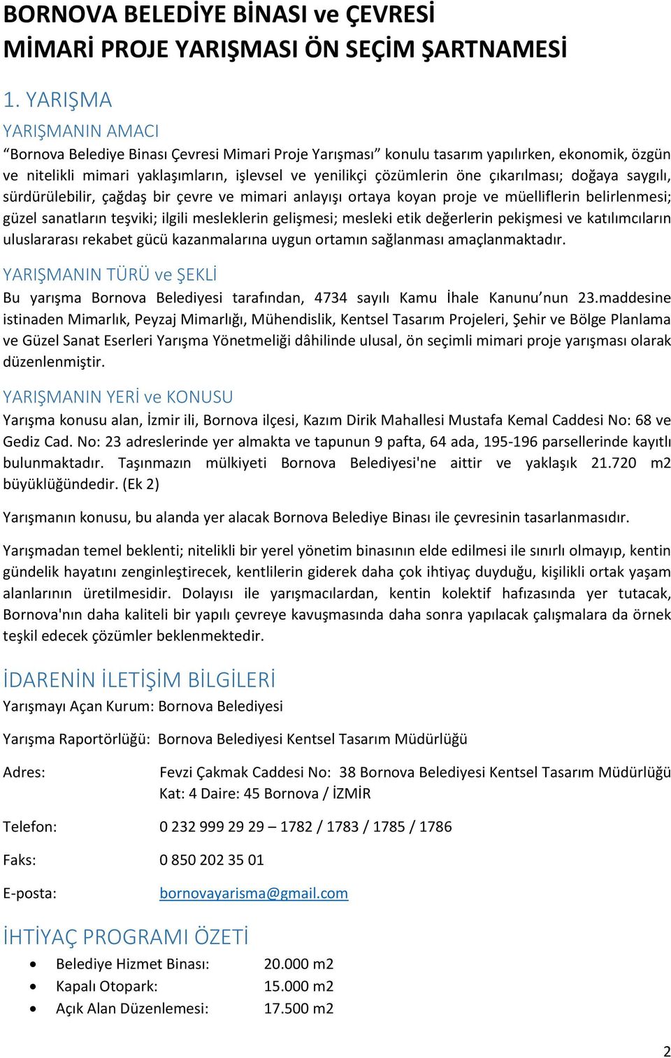 çıkarılması; doğaya saygılı, sürdürülebilir, çağdaş bir çevre ve mimari anlayışı ortaya koyan proje ve müelliflerin belirlenmesi; güzel sanatların teşviki; ilgili mesleklerin gelişmesi; mesleki etik