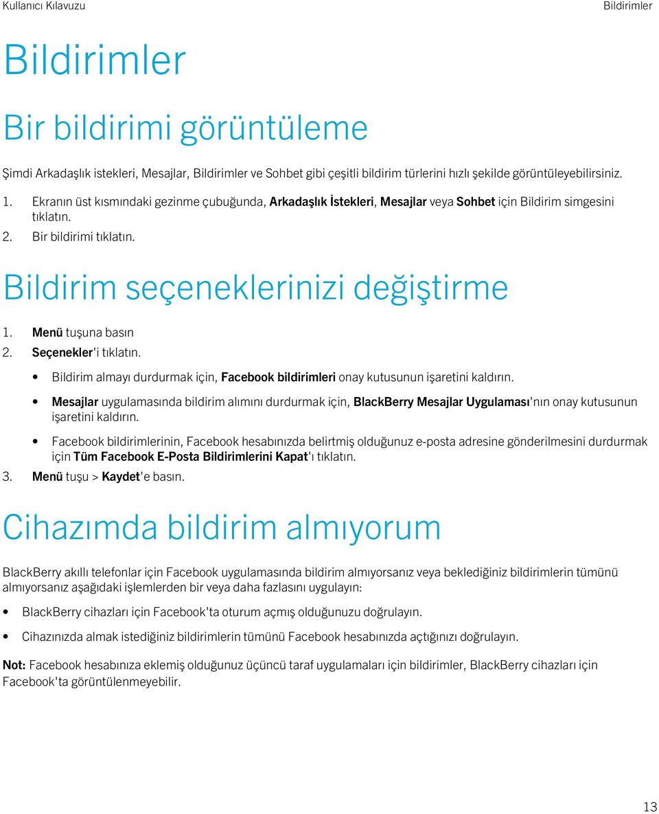 Menü tuşuna basın 2. Seçenekler'i tıklatın. Bildirim almayı durdurmak için, Facebook bildirimleri onay kutusunun işaretini kaldırın.