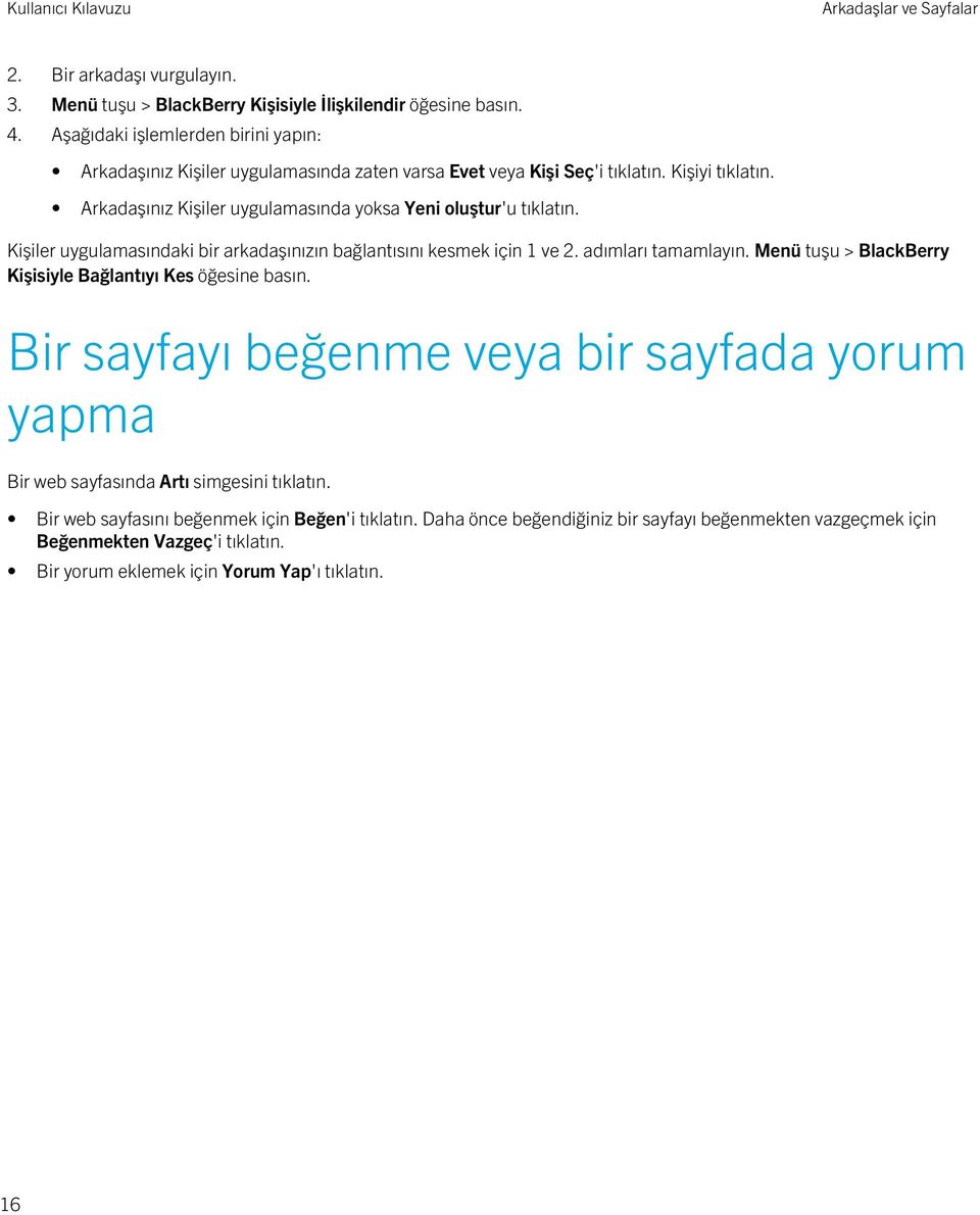 Arkadaşınız Kişiler uygulamasında yoksa Yeni oluştur'u tıklatın. Kişiler uygulamasındaki bir arkadaşınızın bağlantısını kesmek için 1 ve 2. adımları tamamlayın.