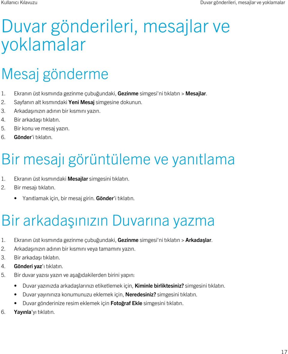 Bir mesajı görüntüleme ve yanıtlama 1. Ekranın üst kısmındaki Mesajlar simgesini tıklatın. 2. Bir mesajı tıklatın. Yanıtlamak için, bir mesaj girin. Gönder'i tıklatın.