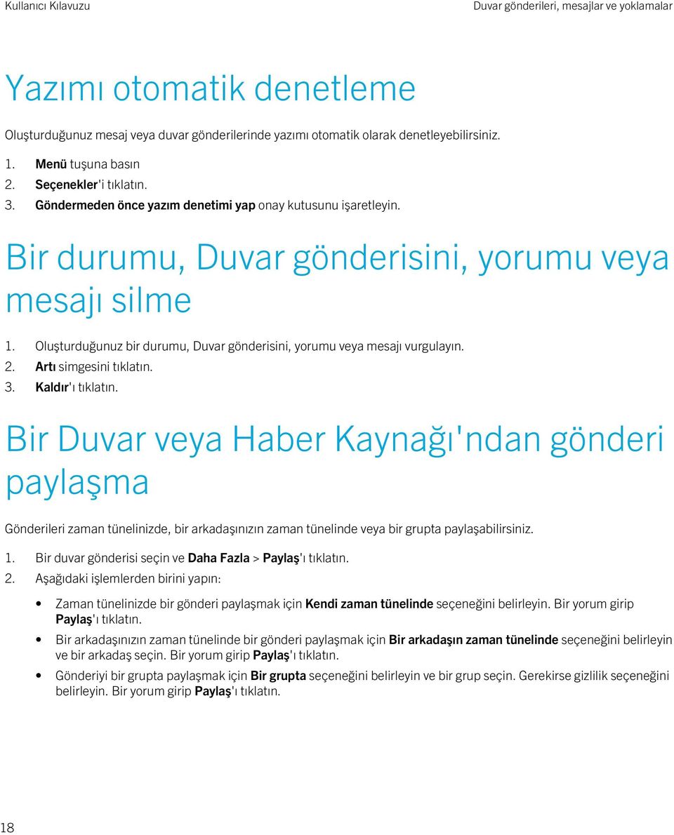 Oluşturduğunuz bir durumu, Duvar gönderisini, yorumu veya mesajı vurgulayın. 2. Artı simgesini tıklatın. 3. Kaldır'ı tıklatın.