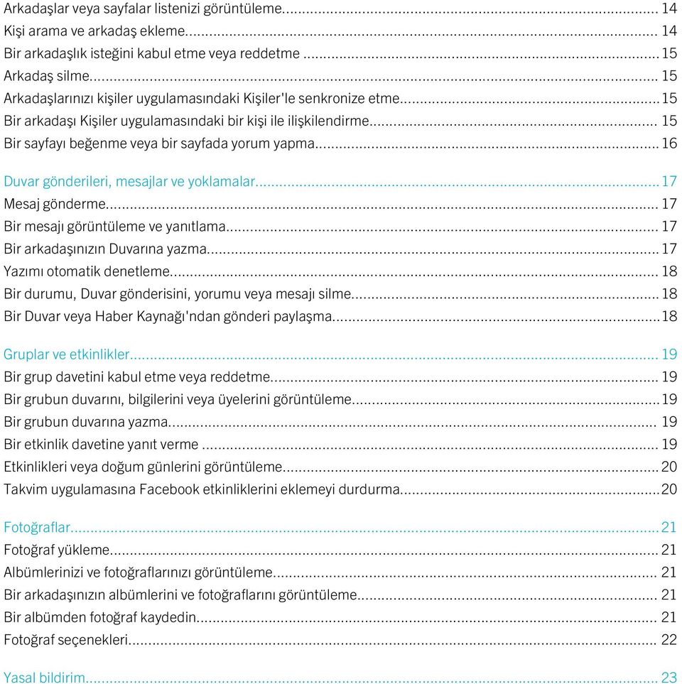 ..16 Duvar gönderileri, mesajlar ve yoklamalar...17 Mesaj gönderme... 17 Bir mesajı görüntüleme ve yanıtlama... 17 Bir arkadaşınızın Duvarına yazma...17 Yazımı otomatik denetleme.