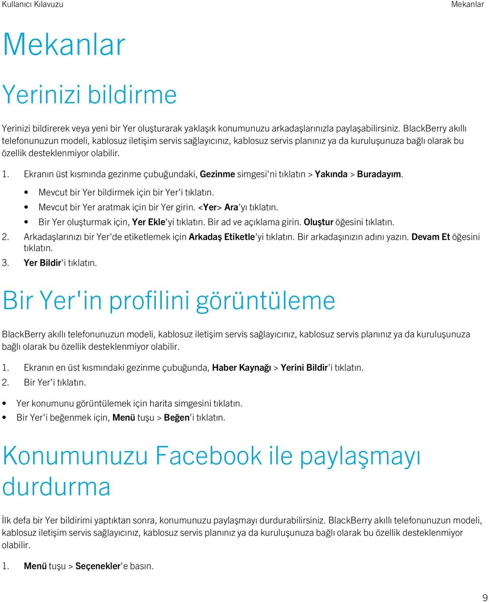 Ekranın üst kısmında gezinme çubuğundaki, Gezinme simgesi'ni tıklatın > Yakında > Buradayım. Mevcut bir Yer bildirmek için bir Yer'i tıklatın. Mevcut bir Yer aratmak için bir Yer girin.