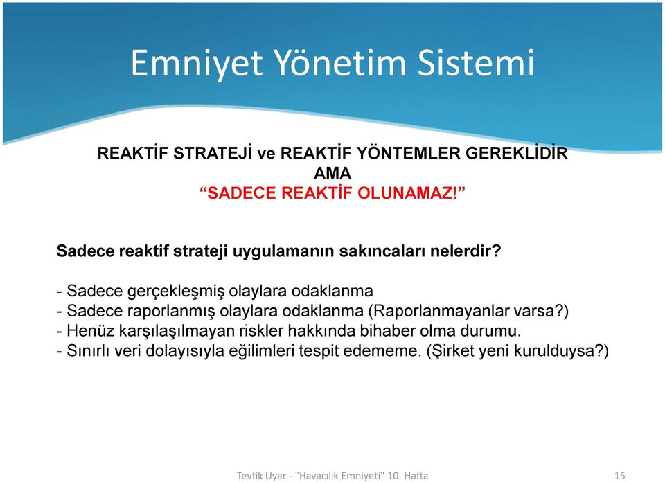 - Sadece gerçekleşmiş olaylara odaklanma - Sadece raporlanmış olaylara odaklanma