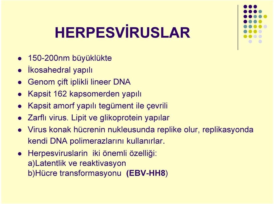 Lipit ve glikoprotein yapılar Virus konak hücrenin nukleusunda replike olur, replikasyonda kendi