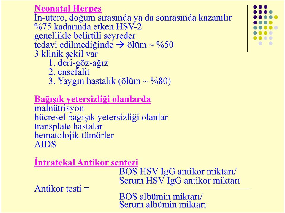 Yaygın hastalık (ölüm ~ %80) Bağışık yetersizliği olanlarda malnütrisyon hücresel bağışık yetersizliği olanlar transplate