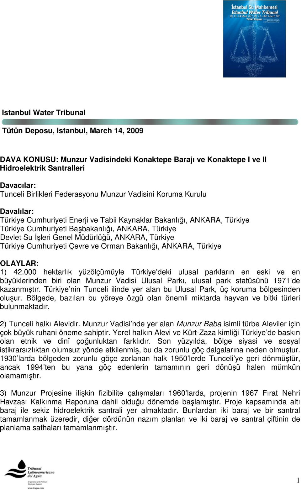 Müdürlüğü, ANKARA, Türkiye Türkiye Cumhuriyeti Çevre ve Orman Bakanlığı, ANKARA, Türkiye OLAYLAR: 1) 42.