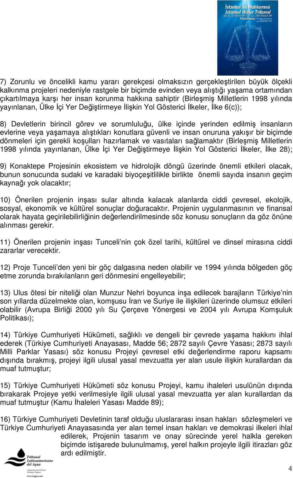 ülke içinde yerinden edilmiş insanların evlerine veya yaşamaya alıştıkları konutlara güvenli ve insan onuruna yakışır bir biçimde dönmeleri için gerekli koşulları hazırlamak ve vasıtaları sağlamaktır