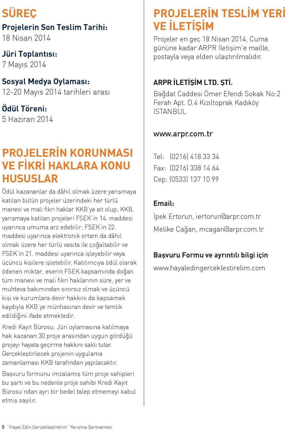 14. maddesi uyarınca umuma arz edebilir; FSEK in 22. maddesi uyarınca elektronik ortam da dâhil olmak üzere her türlü vasıta ile çoğaltabilir ve FSEK in 21.