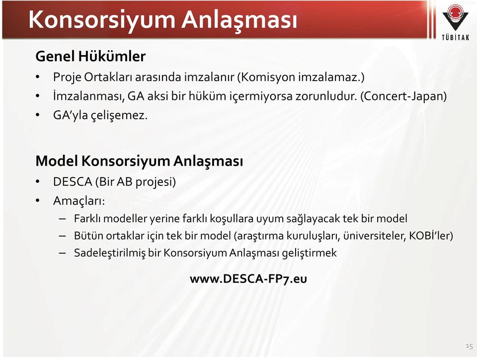 Model Konsorsiyum Anlaşması DESCA (Bir AB projesi) Amaçları: Farklı modeller yerine farklı koşullara uyum sağlayacak