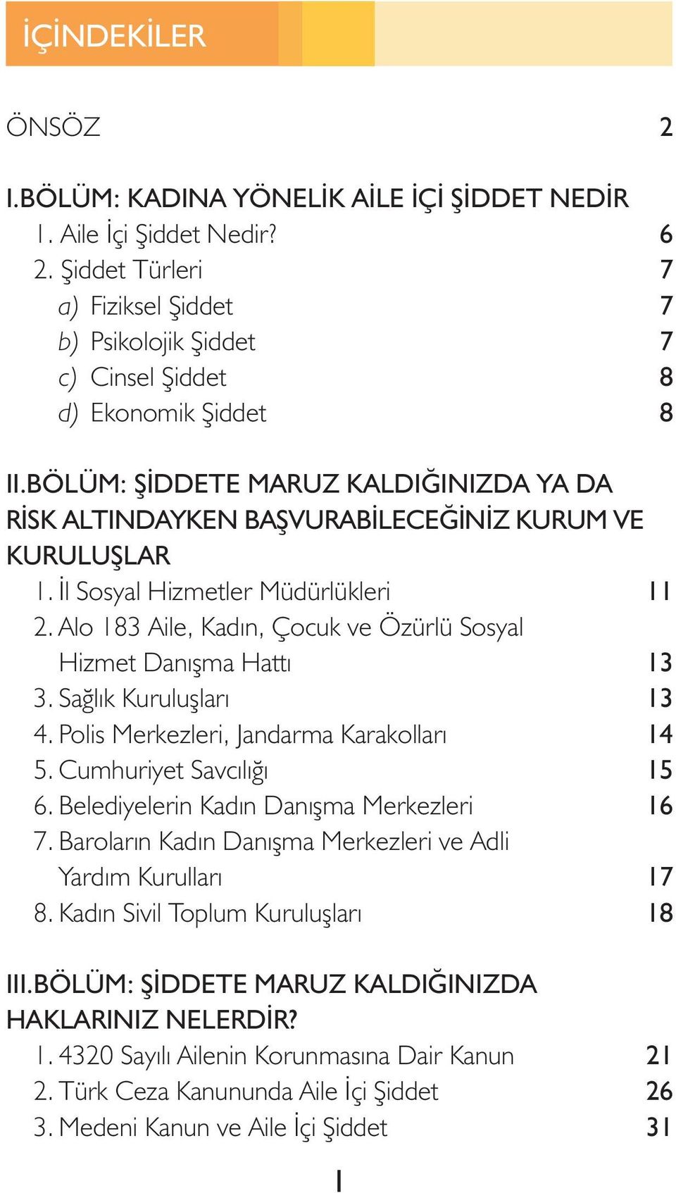 BÖLÜM: ÞÝDDETE MARUZ KALDIÐINIZDA YA DA RÝSK ALTINDAYKEN BAÞVURABÝLECEÐÝNÝZ KURUM VE KURULUÞLAR 1. Ýl Sosyal Hizmetler Müdürlükleri 2.