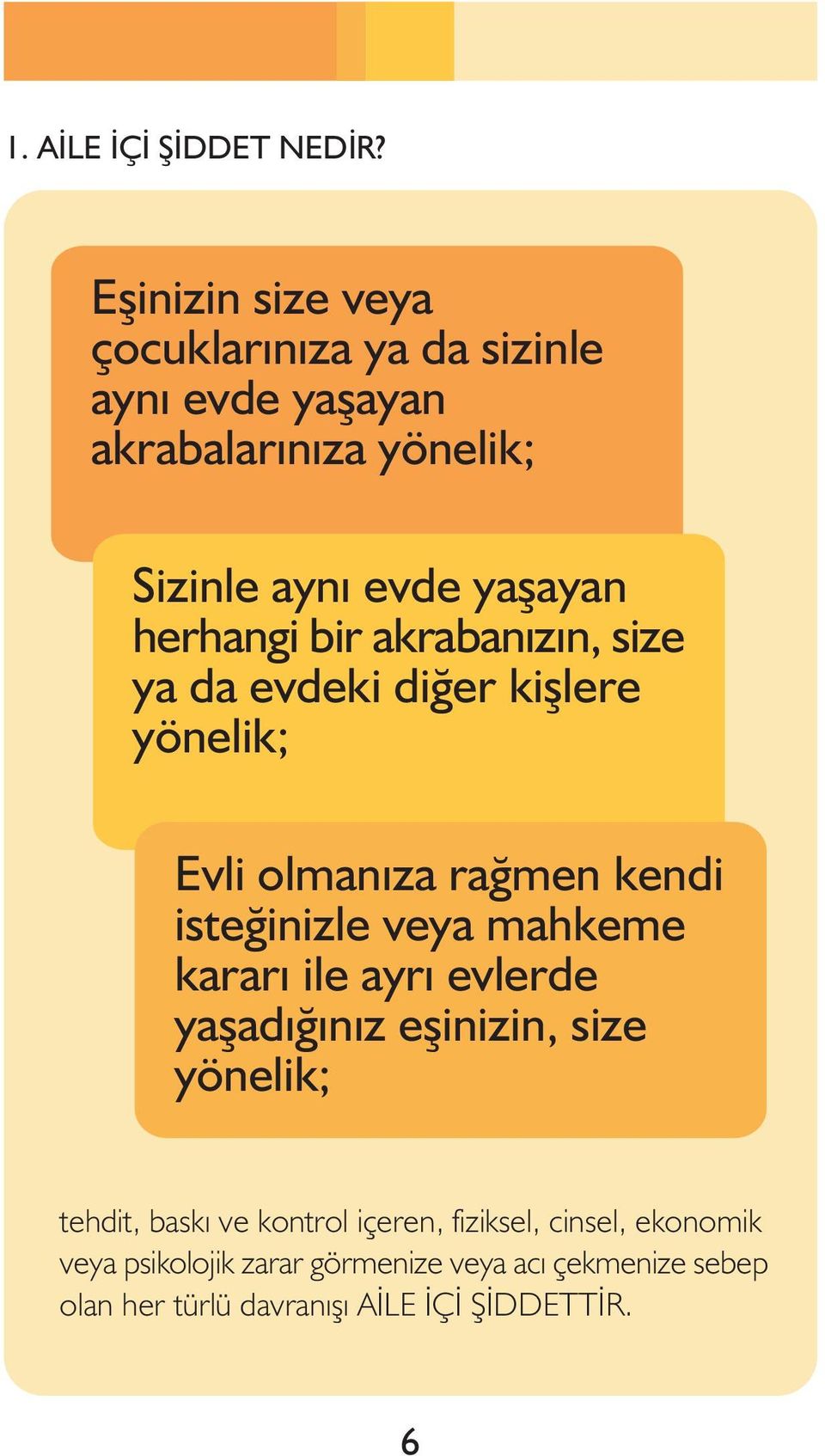 herhangi bir akrabanýzýn, size ya da evdeki diðer kiþlere yönelik; Evli olmanýza raðmen kendi isteðinizle veya mahkeme