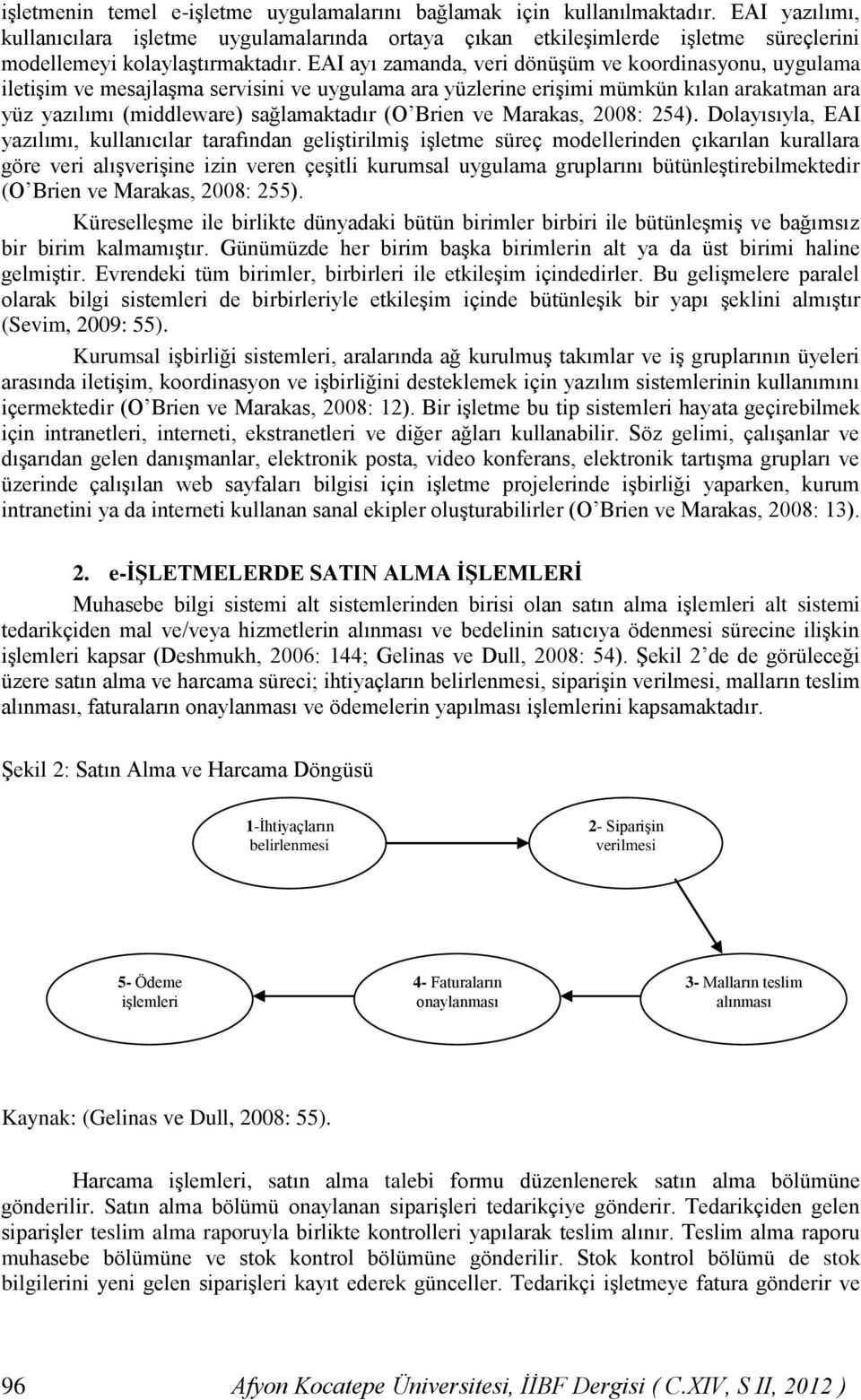 EAI ayı zamanda, veri dönüşüm ve koordinasyonu, uygulama iletişim ve mesajlaşma servisini ve uygulama ara yüzlerine erişimi mümkün kılan arakatman ara yüz yazılımı (middleware) sağlamaktadır (O Brien