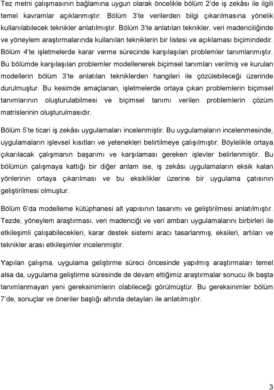 Bölüm 3 te anlatılan teknikler, veri madenciliğinde ve yöneylem araştırmalarında kullanılan tekniklerin bir listesi ve açıklaması biçimindedir.