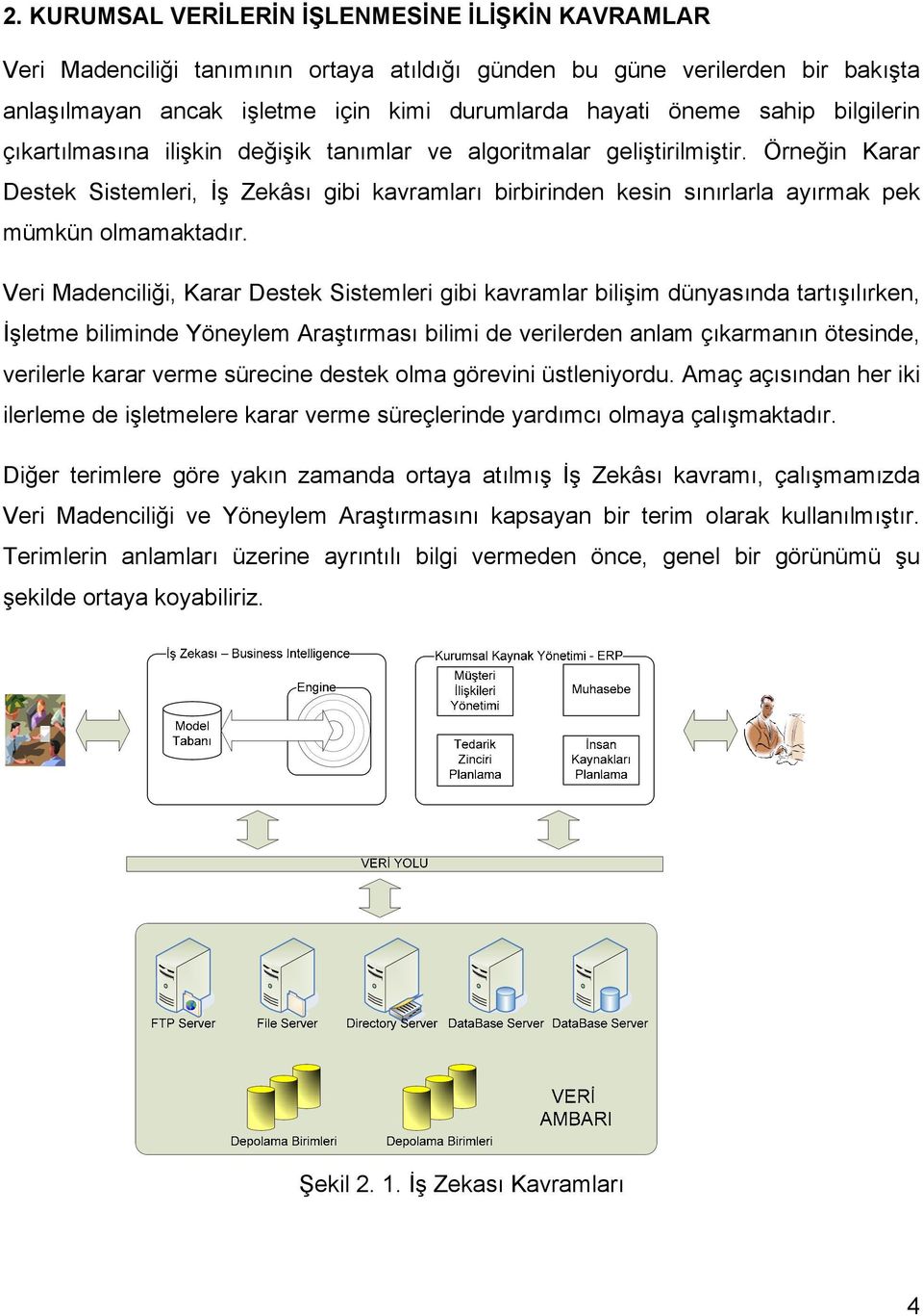 Örneğin Karar Destek Sistemleri, İş Zekâsı gibi kavramları birbirinden kesin sınırlarla ayırmak pek mümkün olmamaktadır.