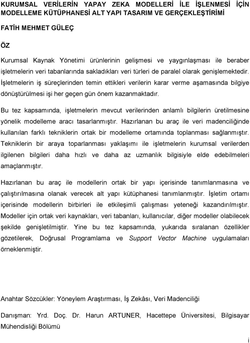 İşletmelerin iş süreçlerinden temin ettikleri verilerin karar verme aşamasında bilgiye dönüştürülmesi işi her geçen gün önem kazanmaktadır.