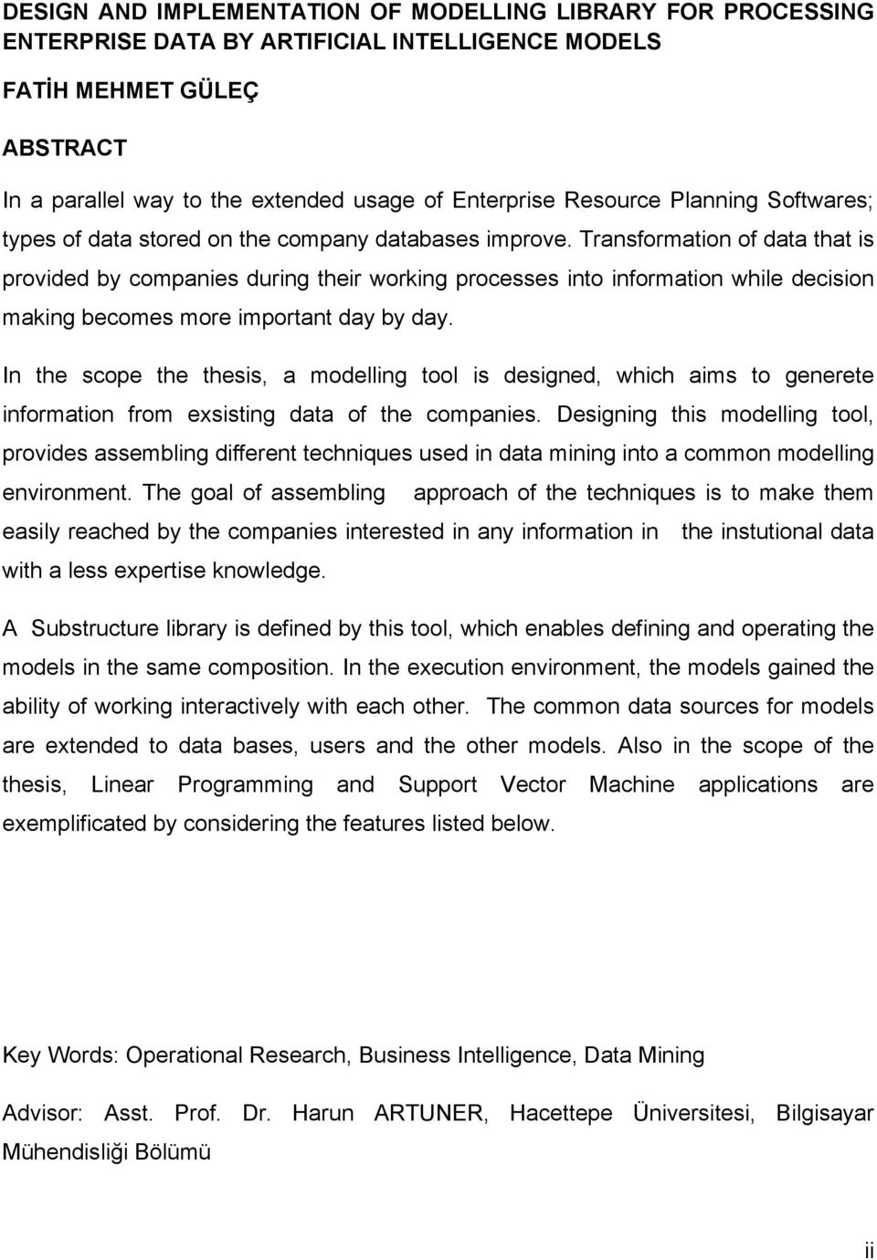 Transformation of data that is provided by companies during their working processes into information while decision making becomes more important day by day.