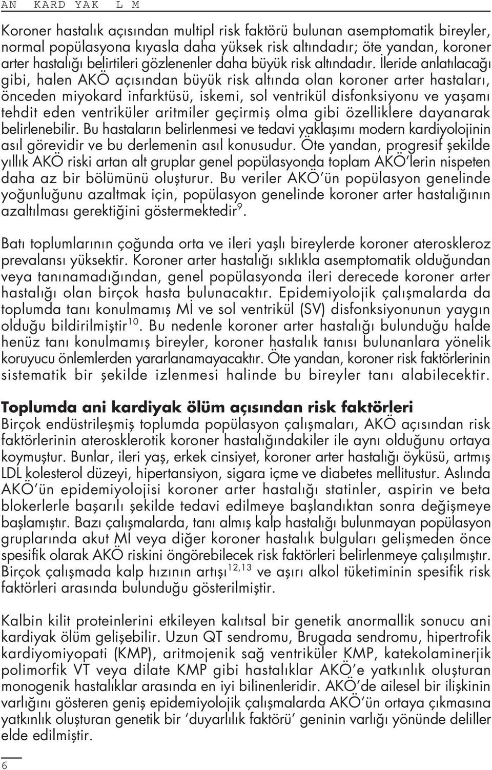 leride anlat laca gibi, halen AKÖ aç s ndan büyük risk alt nda olan koroner arter hastalar, önceden miyokard infarktüsü, iskemi, sol ventrikül disfonksiyonu ve yaflam tehdit eden ventriküler