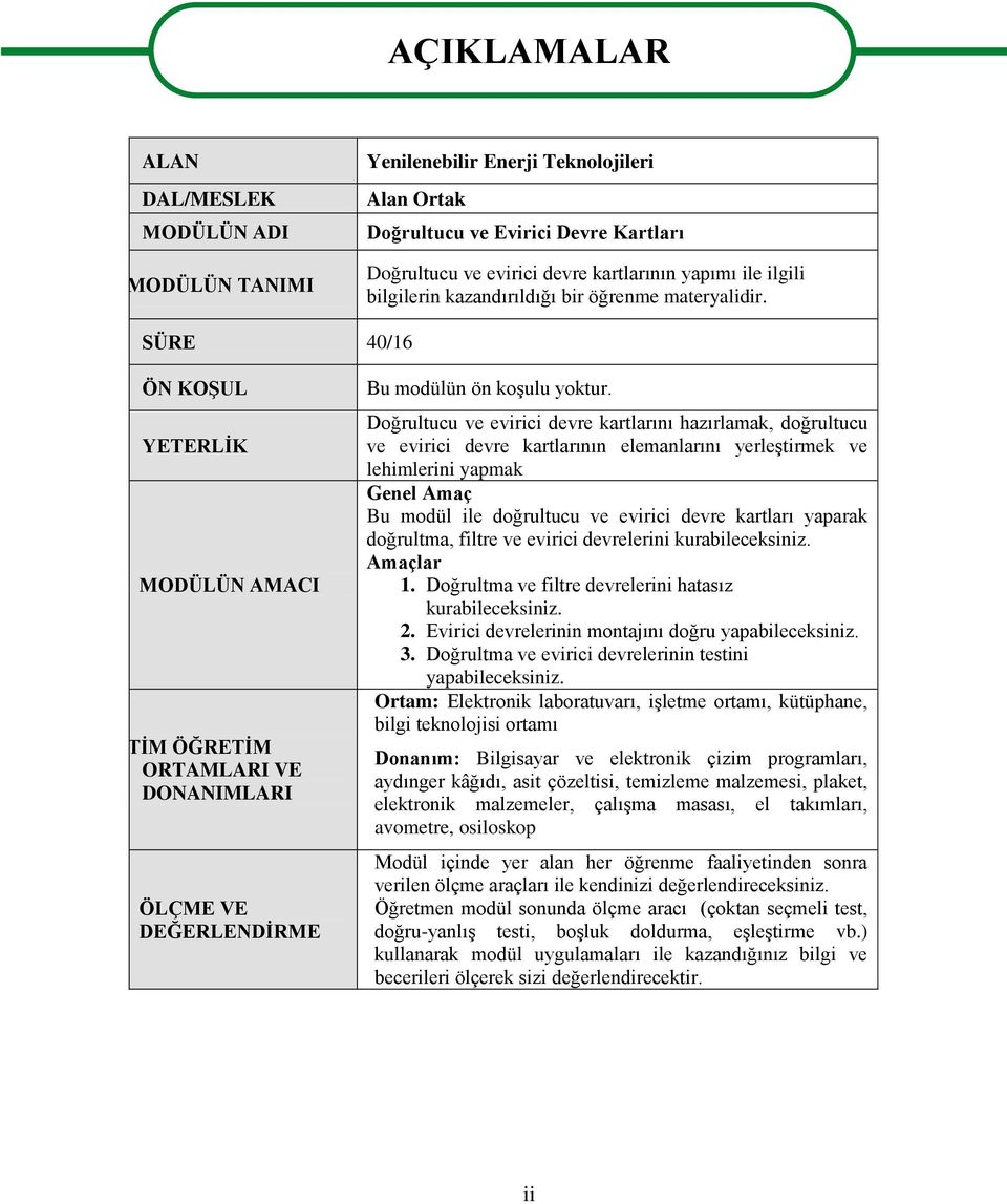 Doğrultucu ve evirici devre kartlarını hazırlamak, doğrultucu ve evirici devre kartlarının elemanlarını yerleştirmek ve lehimlerini yapmak Genel Amaç Bu modül ile doğrultucu ve evirici devre kartları