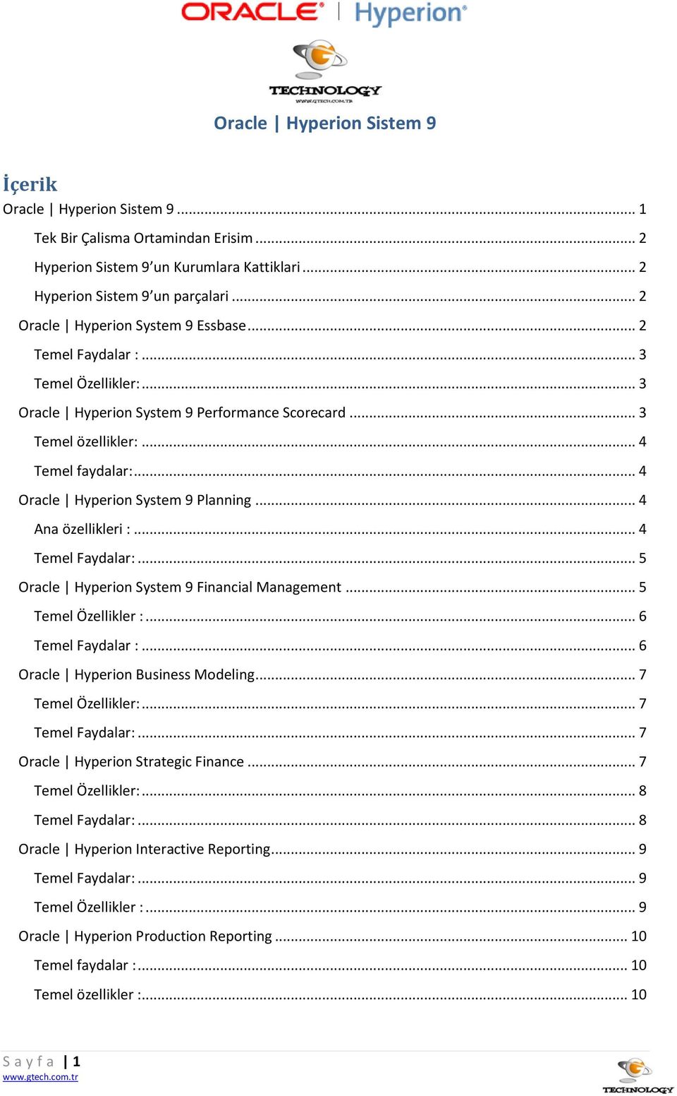 .. 4 Oracle Hyperion System 9 Planning... 4 Ana özellikleri :... 4 Temel Faydalar:... 5 Oracle Hyperion System 9 Financial Management... 5 Temel Özellikler :... 6 Temel Faydalar :.