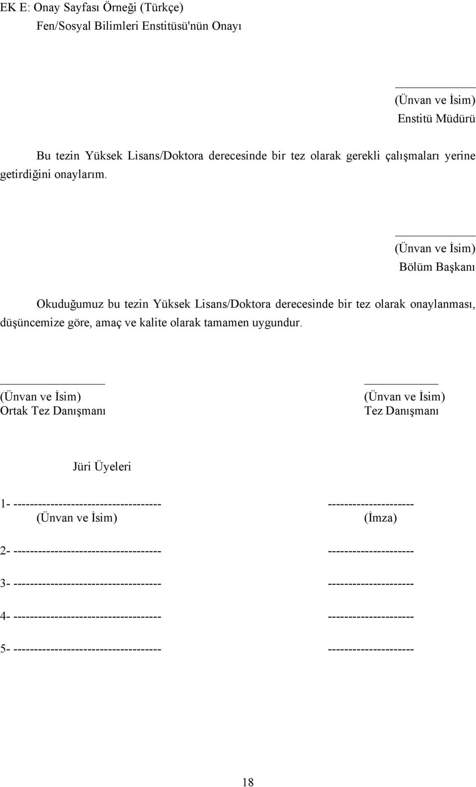 (Ünvan ve İsim) Ortak Tez Danışmanı (Ünvan ve İsim) Tez Danışmanı Jüri Üyeleri 1- ------------------------------------ --------------------- (Ünvan ve İsim) (İmza) 2-