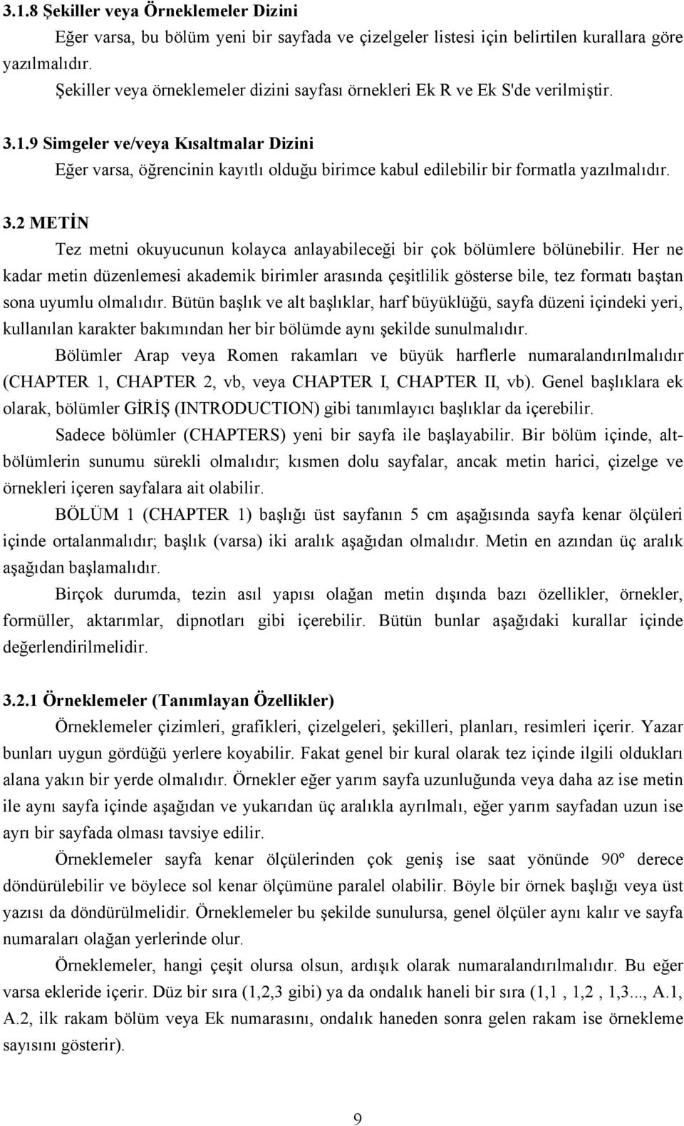 9 Simgeler ve/veya Kısaltmalar Dizini Eğer varsa, öğrencinin kayıtlı olduğu birimce kabul edilebilir bir formatla yazılmalıdır. 3.