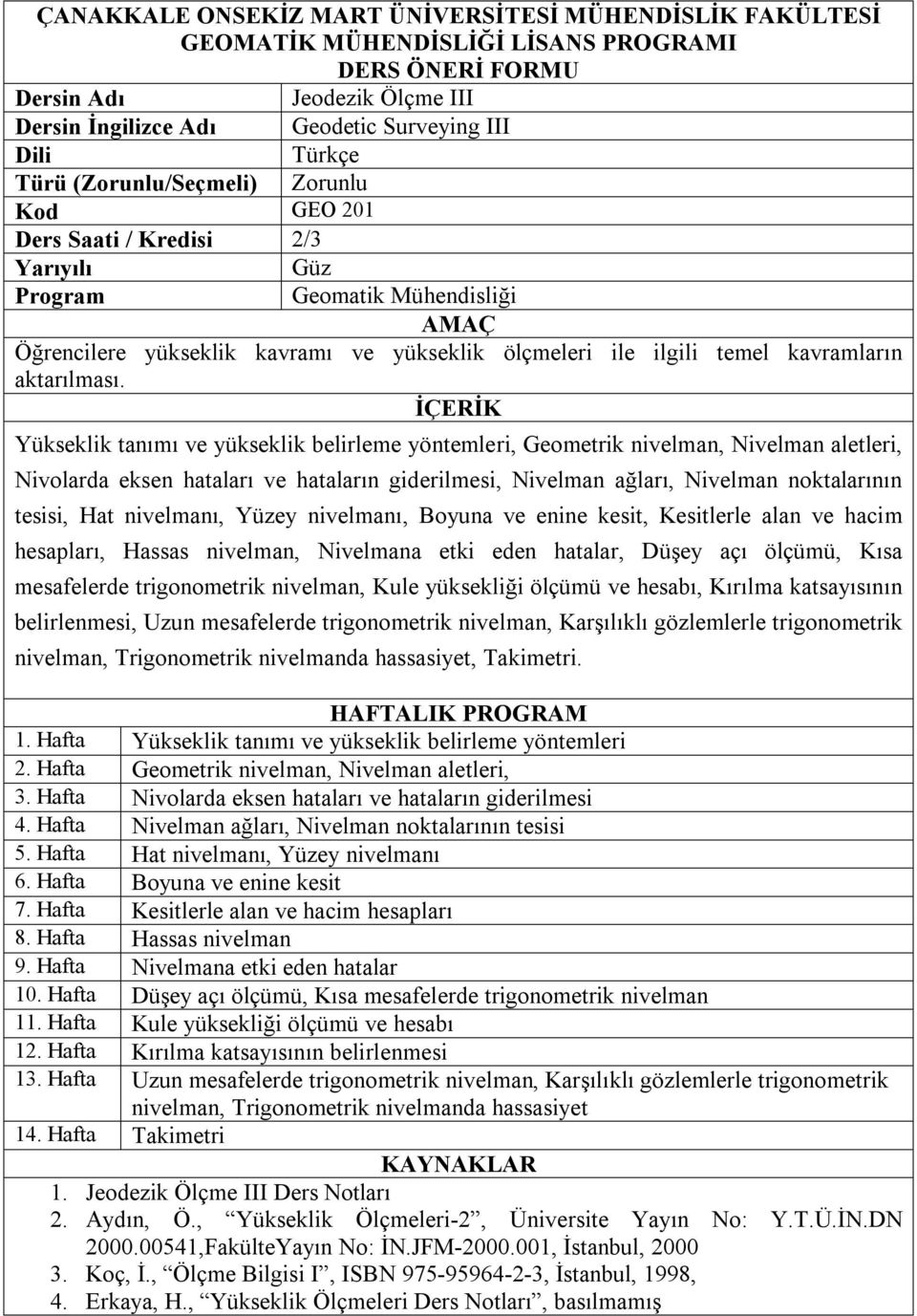 nivelmanı, Yüzey nivelmanı, Boyuna ve enine kesit, Kesitlerle alan ve hacim hesapları, Hassas nivelman, Nivelmana etki eden hatalar, Düşey açı ölçümü, Kısa mesafelerde trigonometrik nivelman, Kule