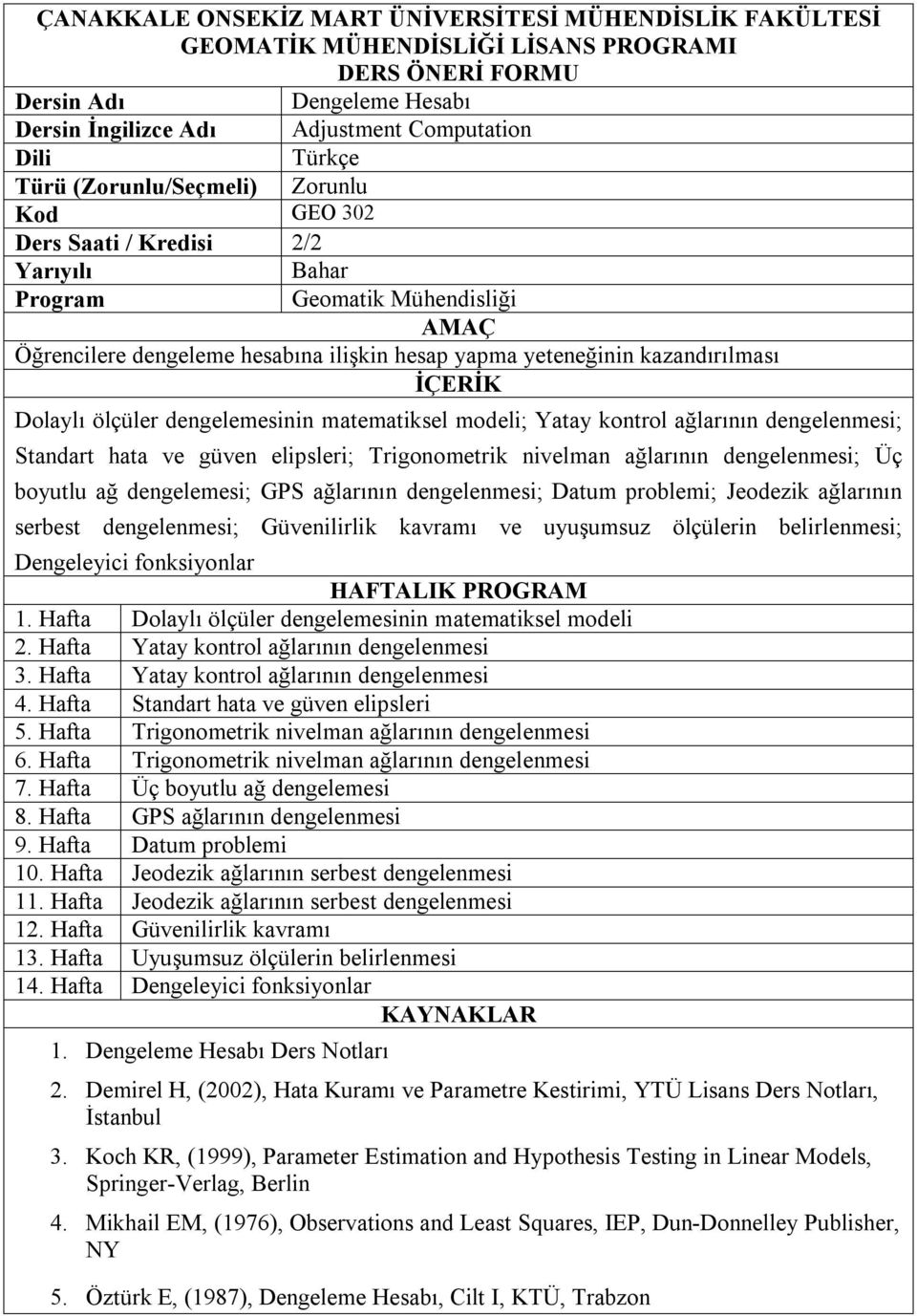 Datum problemi; Jeodezik ağlarının serbest dengelenmesi; Güvenilirlik kavramı ve uyuşumsuz ölçülerin belirlenmesi; Dengeleyici fonksiyonlar 1.