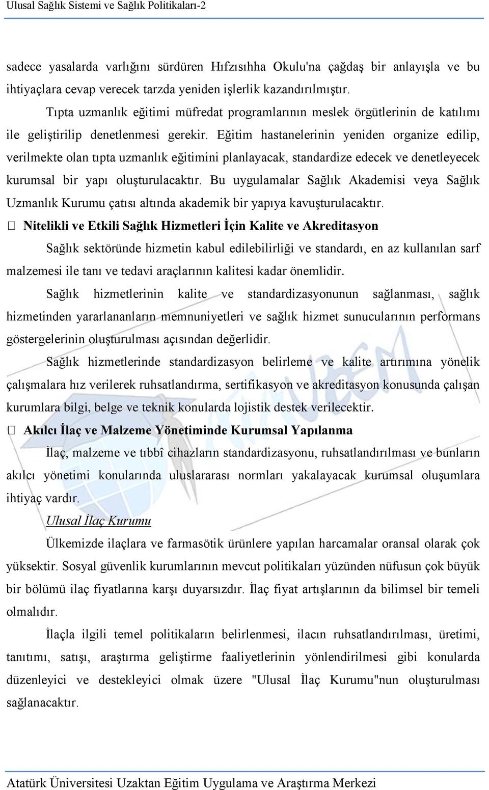 Eğitim hastanelerinin yeniden organize edilip, verilmekte olan tıpta uzmanlık eğitimini planlayacak, standardize edecek ve denetleyecek kurumsal bir yapı oluşturulacaktır.