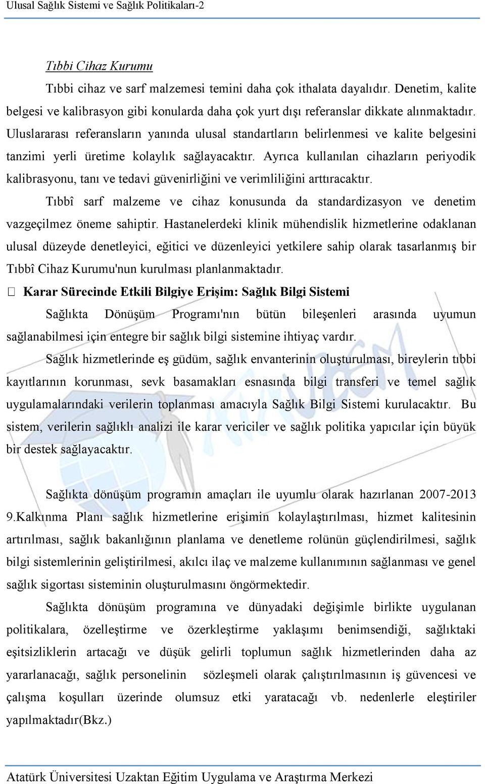 Ayrıca kullanılan cihazların periyodik kalibrasyonu, tanı ve tedavi güvenirliğini ve verimliliğini arttıracaktır.