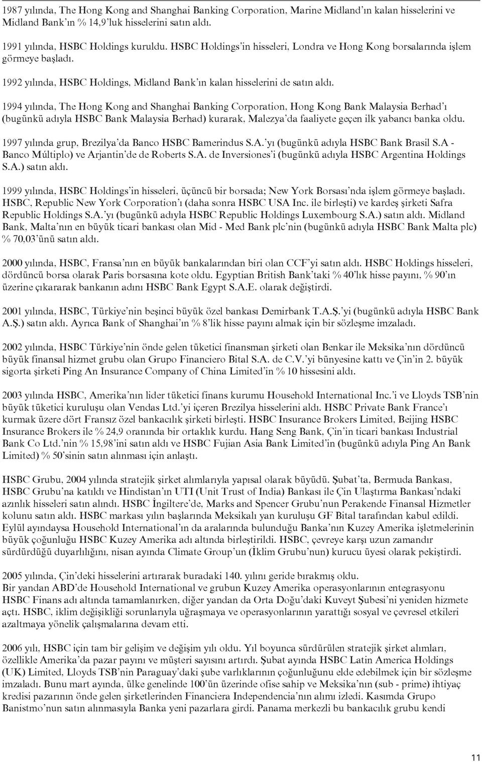 1994 yılında, The Hong Kong and Shanghai Banking Corporation, Hong Kong Bank Malaysia Berhad ı (bugünkü adıyla HSBC Bank Malaysia Berhad) kurarak, Malezya da faaliyete geçen ilk yabancı banka oldu.