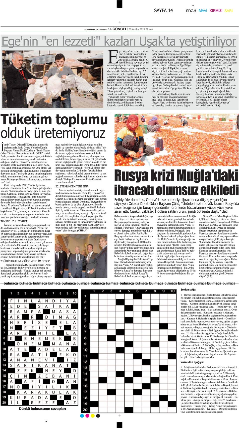 Muhtar Burhan Bağ, AA muhabirine yaptığı açıklamada, 10 yıl öncesine kadar köylülerin kendi tüketimleri için yetiştirdiği kazların bugün alternatif bir geçim kaynağına dönüştüğünü belirtti.