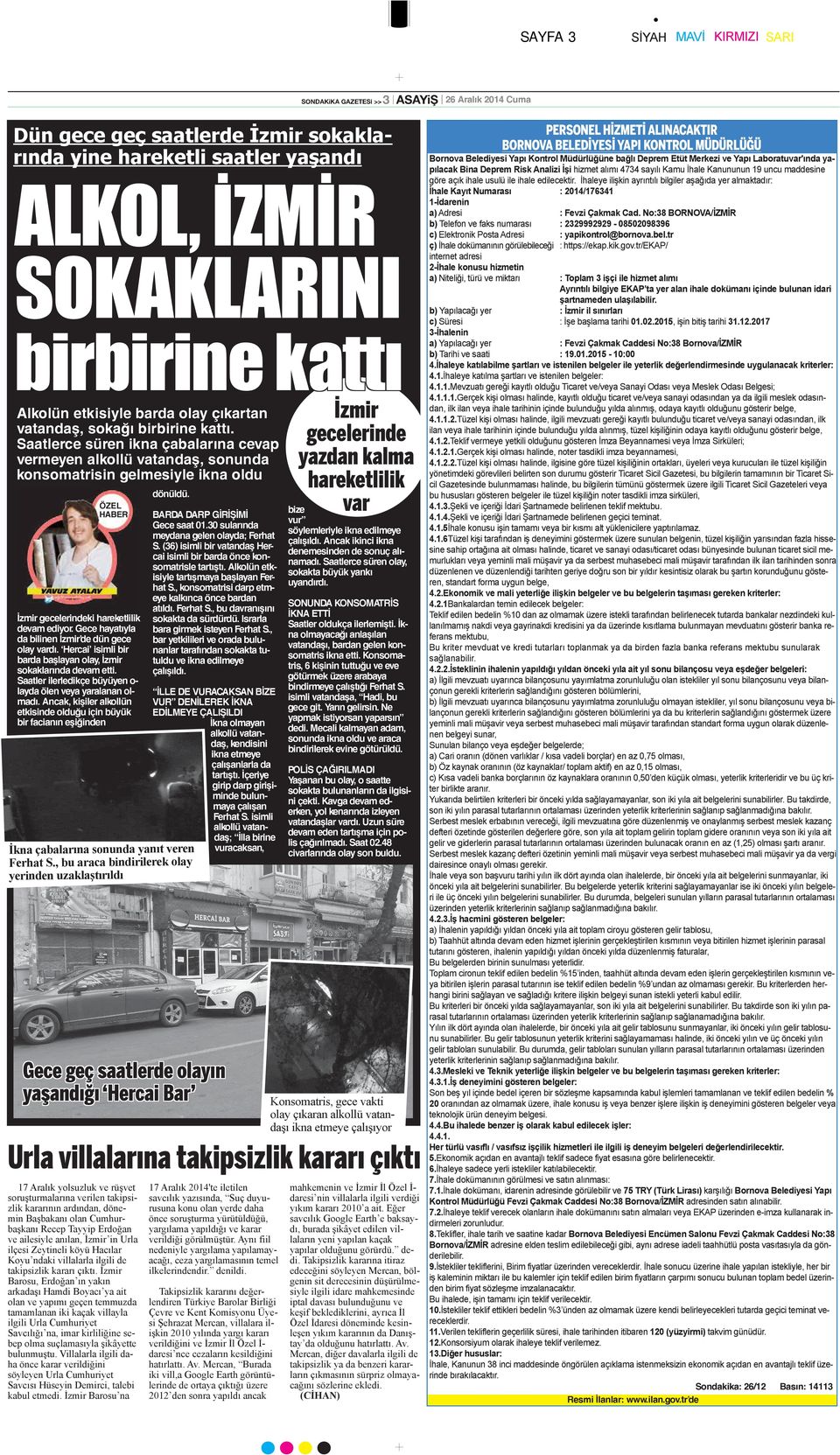 Saatlerce süren ikna çabalarına cevap vermeyen alkollü vatandaş, sonunda konsomatrisin gelmesiyle ikna oldu ÖZEL HABER İzmir gecelerindeki hareketlilik devam ediyor.