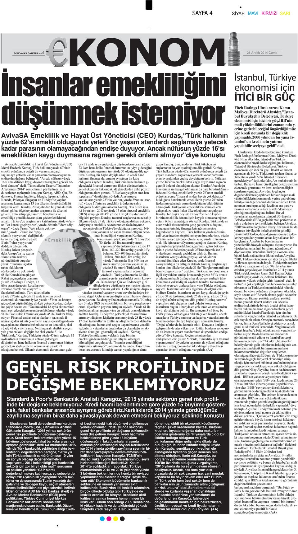 Ancak nüfusun yüzde 16'sı emeklilikten kaygı duymasına rağmen gerekli önlemi almıyor"diye konuştu Standard & Poor's Bankacılık Analisti Karagöz,"2015 yılında sektörün genel risk profilinde bir