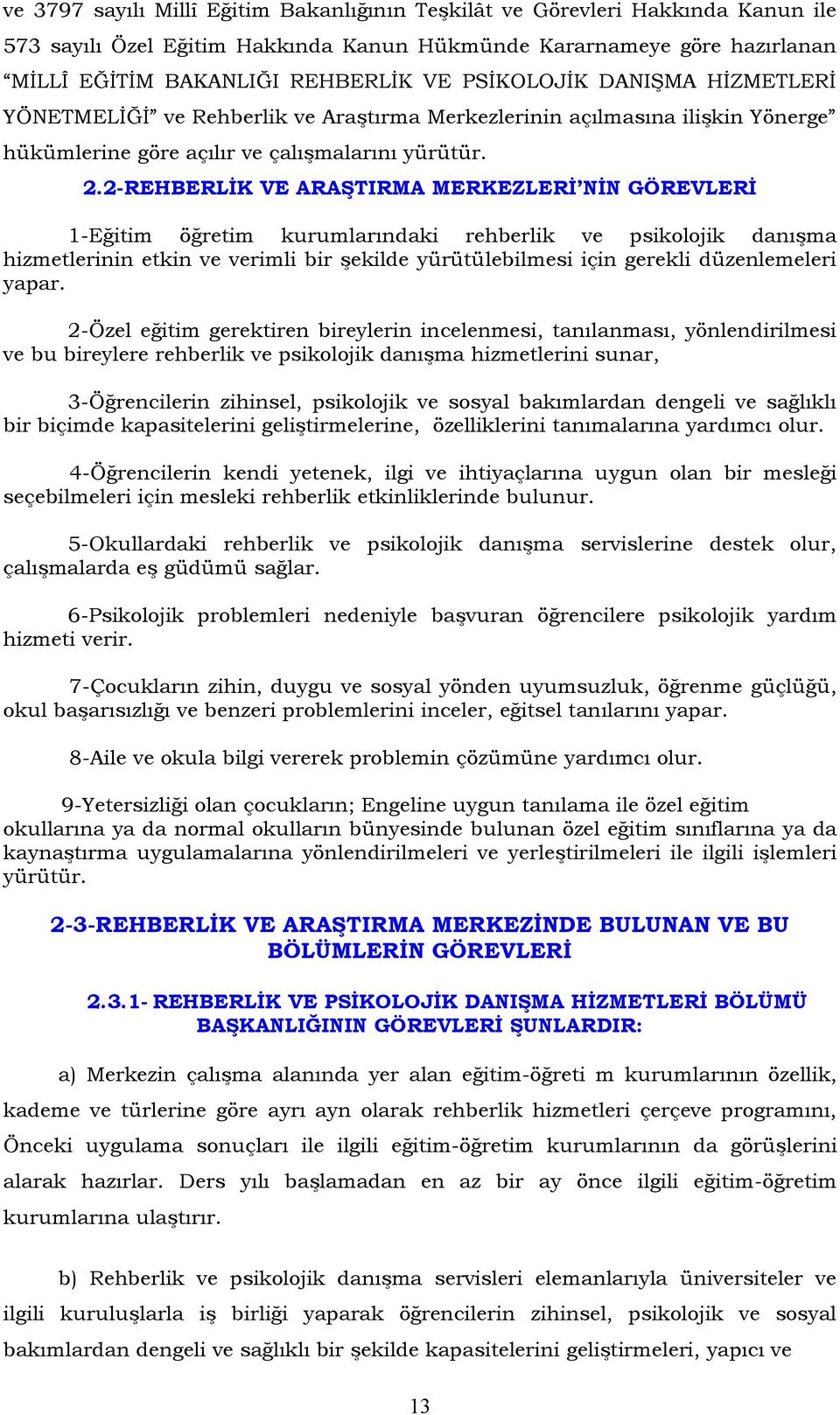 2-REHBERLİK VE ARAŞTIRMA MERKEZLERİ NİN GÖREVLERİ 1-Eğitim öğretim kurumlarındaki rehberlik ve psikolojik danışma hizmetlerinin etkin ve verimli bir şekilde yürütülebilmesi için gerekli düzenlemeleri