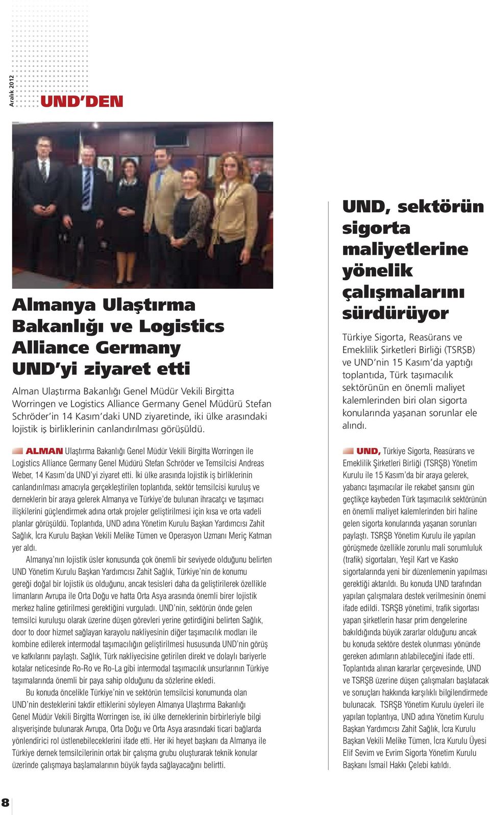 ALMAN Ulaştırma Bakanlığı Genel Müdür Vekili Birgitta Worringen ile Logistics Alliance Germany Genel Müdürü Stefan Schröder ve Temsilcisi Andreas Weber, 14 Kasım da UND yi ziyaret etti.