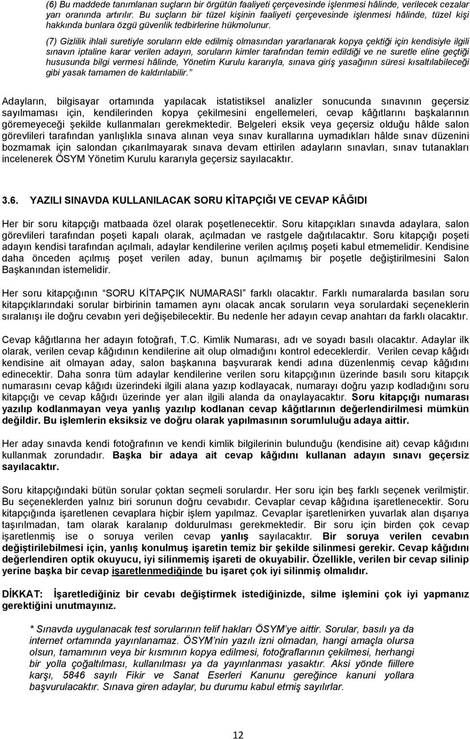 (7) Gizlilik ihlali suretiyle soruların elde edilmiş olmasından yararlanarak kopya çektiği için kendisiyle ilgili sınavın iptaline karar verilen adayın, soruların kimler tarafından temin edildiği ve