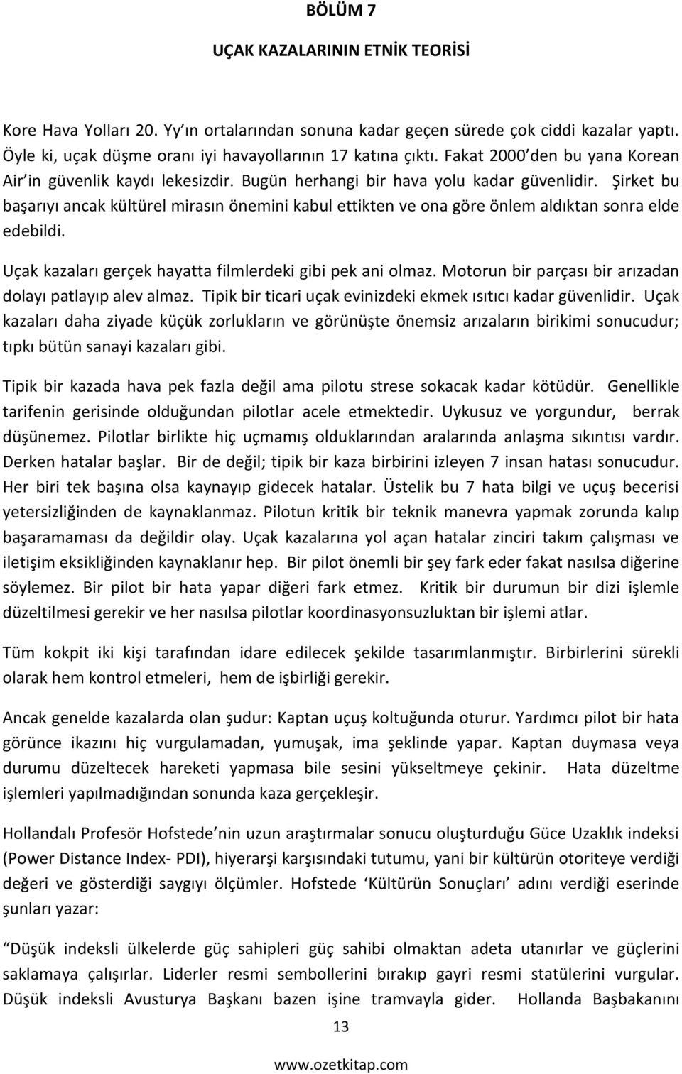 Şirket bu başarıyı ancak kültürel mirasın önemini kabul ettikten ve ona göre önlem aldıktan sonra elde edebildi. Uçak kazaları gerçek hayatta filmlerdeki gibi pek ani olmaz.