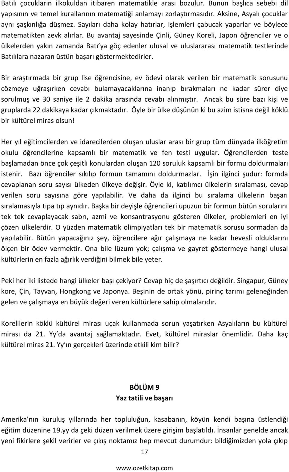 Bu avantaj sayesinde Çinli, Güney Koreli, Japon öğrenciler ve o ülkelerden yakın zamanda Batı ya göç edenler ulusal ve uluslararası matematik testlerinde Batılılara nazaran üstün başarı