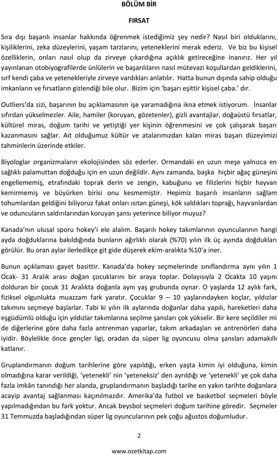 Her yıl yayınlanan otobiyografilerde ünlülerin ve başarılıların nasıl mütevazi koşullardan geldiklerini, sırf kendi çaba ve yetenekleriyle zirveye vardıkları anlatılır.