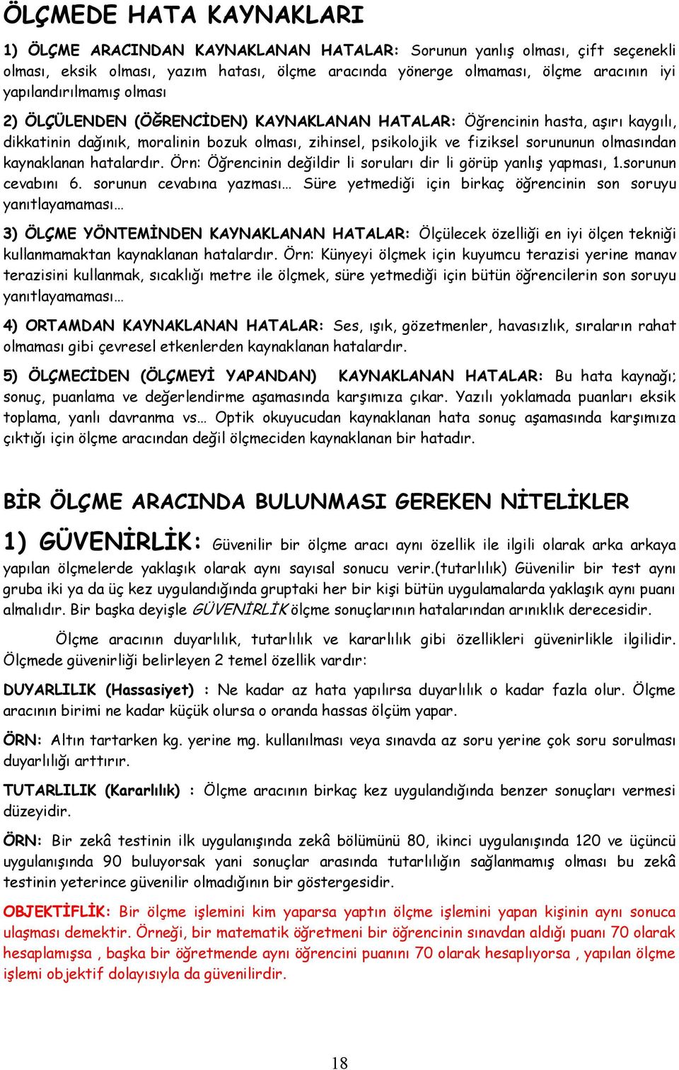 olmasından kaynaklanan hatalardır. Örn: Öğrencinin değildir li soruları dir li görüp yanlıģ yapması, 1.sorunun cevabını 6.