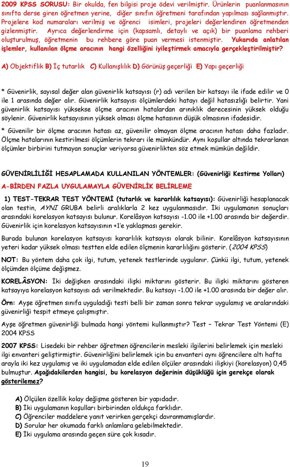 Ayrıca değerlendirme için (kapsamlı, detaylı ve açık) bir puanlama rehberi oluģturulmuģ, öğretmenin bu rehbere göre puan vermesi istenmiģtir.